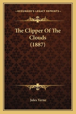 The Clipper Of The Clouds (1887) by Verne, Jules