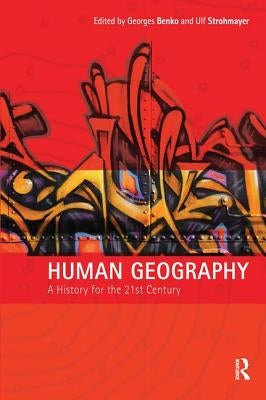 Human Geography: A History for the Twenty-First Century by Benko, Georges