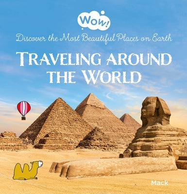 Wow! Traveling Around the World. Discover the Most Beautiful Places on Earth by Van Gageldonk, Mack
