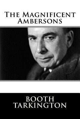 The Magnificent Ambersons by Tarkington, Booth