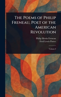 The Poems of Philip Freneau, Poet of the American Revolution by Freneau, Philip Morin