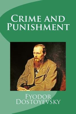 Crime and Punishment by Dostoyevsky, Fyodor