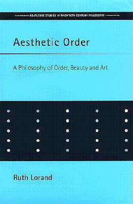 Aesthetic Order: A Philosophy of Order, Beauty and Art by Lorand, Ruth