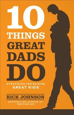 10 Things Great Dads Do by Johnson, Rick