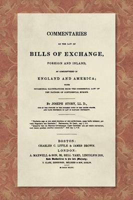 Commentaries on the Law of Bills of Exchange [1843] by Story, Joseph
