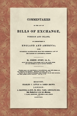 Commentaries on the Law of Bills of Exchange [1843] by Story, Joseph