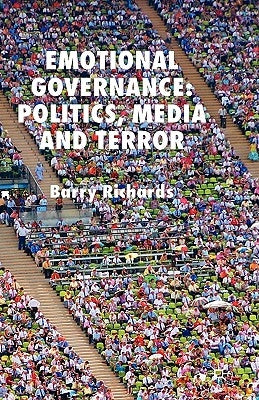 Emotional Governance: Politics, Media and Terror by Richards, B.