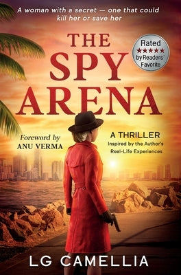 The Spy Arena: A Gripping Espionage Thriller of Secrets, Survival, and Resilience - Inspired by the Author's TRUE STORY by Camellia, Lg