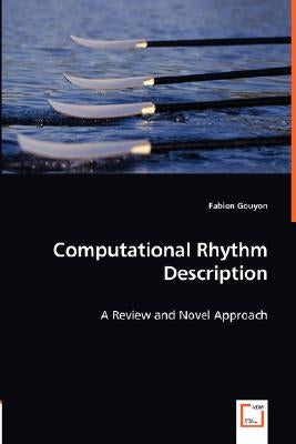 Computational Rhythm Description - A Review and Novel Approach by Gouyon, Fabien