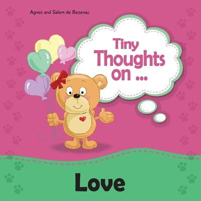 Tiny Thoughts on Love: Different ways to love by De Bezenac, Agnes