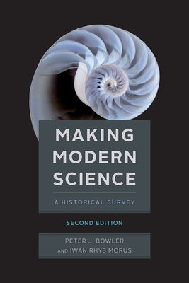 Making Modern Science, Second Edition by Bowler, Peter J.