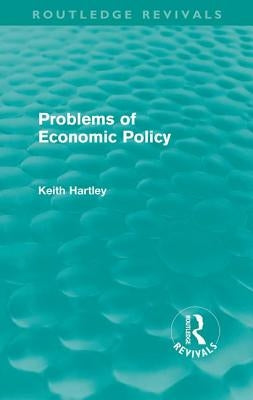 Problems of Economic Policy (Routledge Revivals) by Hartley, Keith