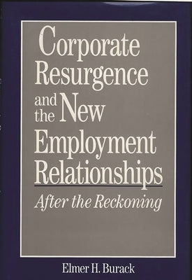 Corporate Resurgence and the New Employment Relationships: After the Reckoning by Burack, Elmer H.