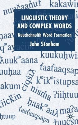 Linguistic Theory and Complex Words: Nuuchahnulth Word Formation by Stonham, J.
