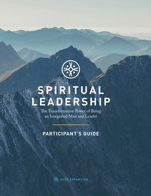 Spiritual Leadership (Participant's Guide): The Transformative Power of Being an Integrated Man and Leader by Nicholson, Jack Gregory