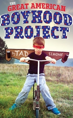 The Great American Boyhood Project by Simons, Tad