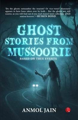 Ghost Stories from Mussoorie: Based on True Events by Jain, Anmol