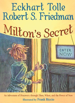 Milton's Secret: An Adventure of Discovery Through Then, When, and the Power of Now by Tolle, Eckhart