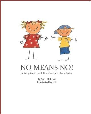 No Means No!: A Fun Guide to Teach Kids about Body Boundaries by Donaldson, Keavoughn