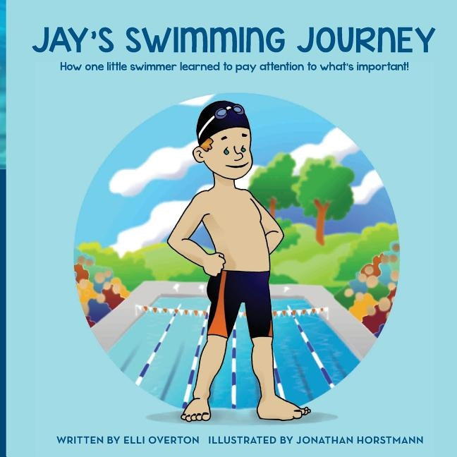 Jay's Swimming Journey: How one little swimmer learned to pay attention to what's important! by Horstmann, Jonathan