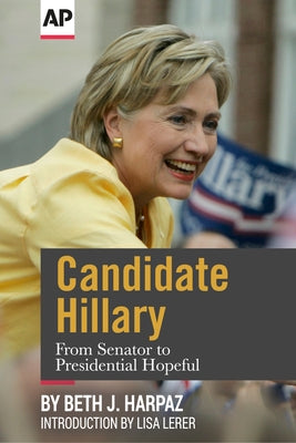Candidate Hillary: From Senator to Presidential Hopeful by Associated Press
