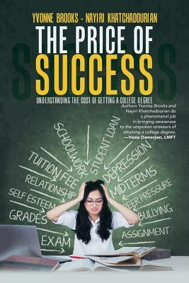 The Price of Success: Understanding the Cost of Getting a College Degree by Brooks, Yvonne