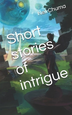 Short stories of intrigue by Chuma, Neil