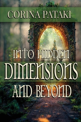 Into Hidden Dimensions and Beyond: An Invitation for the Chosen by Pataki, Corina