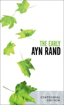 The Early Ayn Rand: Revised Edition: A Selection from Her Unpublished Fiction by Rand, Ayn