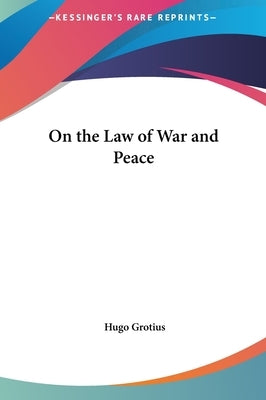 On the Law of War and Peace by Grotius, Hugo