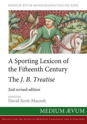 A Sporting Lexicon of the Fifteenth Century: The J.B. Treatise by Scott-Macnab, David