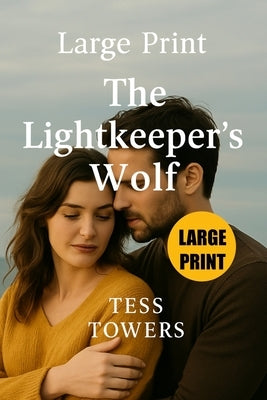 Large Print The Lightkeeper's Wolf: A Small-Town Paranormal Romance Novel Featuring an Alpha Male Wolf Shifter and the Woman Who Loves Him by Towers, Tess