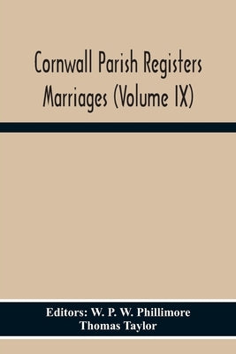 Cornwall Parish Registers Marriages (Volume Ix) by P. W. Phillimore, W.