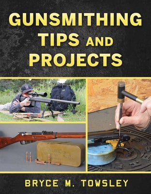 Gunsmithing Tips and Projects by Towsley, Bryce M.