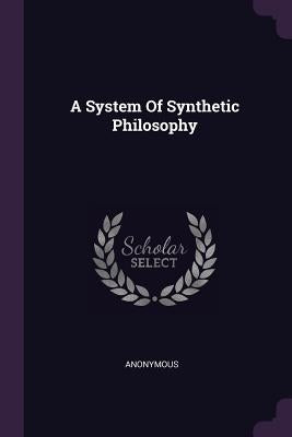 A System Of Synthetic Philosophy by Anonymous