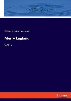 Merry England: Vol. 2 by Ainsworth, William Harrison