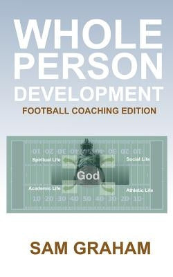 Whole Person Development: The Football Coaching Edition by Butler, Rick