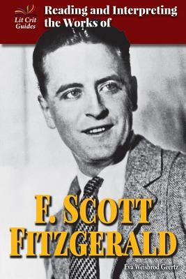 Reading and Interpreting the Works of F. Scott Fitzgerald by Geertz, Eva Weisbrod