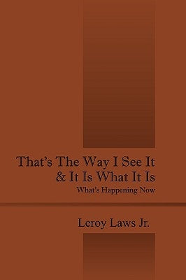 That's the Way I See It & It Is What It Is: What's Happening Now by Laws, Leroy Jr.
