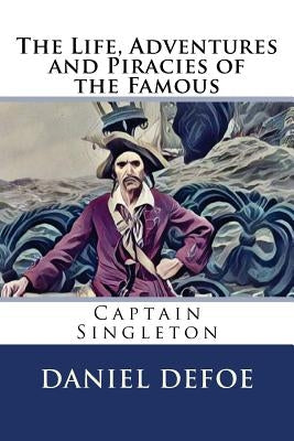 The Life, Adventures and Piracies of the Famous Captain Singleton by Defoe, Daniel