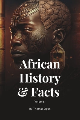 African History & Facts Volume I by Ogun, Thomas