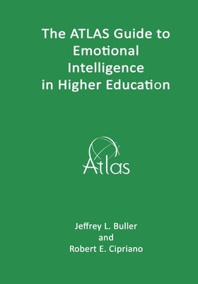 The ATLAS Guide to Emotional Intelligence in Higher Education by Cipriano, Robert E.