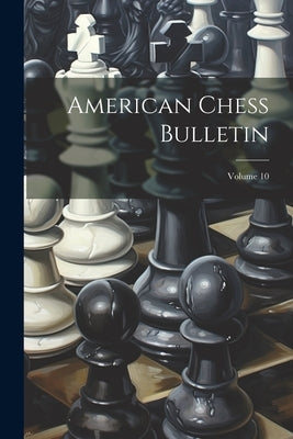 American Chess Bulletin; Volume 10 by Anonymous