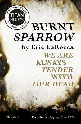 We Are Always Tender with Our Dead: (Burnt Sparrow, 1) by Larocca, Eric