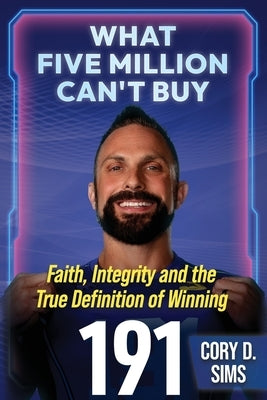 What Five Million Can't Buy: Faith, Integrity and the True Definition of Winning by Sims, Cory D.