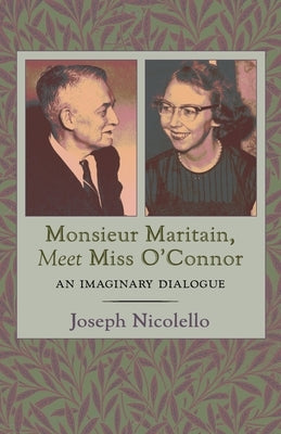 Monsieur Maritain, Meet Miss O'Connor: An Imaginary Dialogue by Nicolello, Joseph