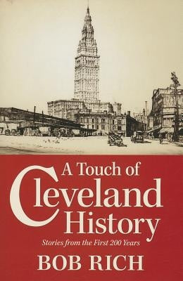 A Touch of Cleveland History: Stories from the First 200 Years by Rich, Bob