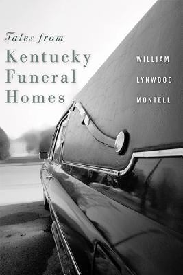 Tales from Kentucky Funeral Homes by Montell, William Lynwood