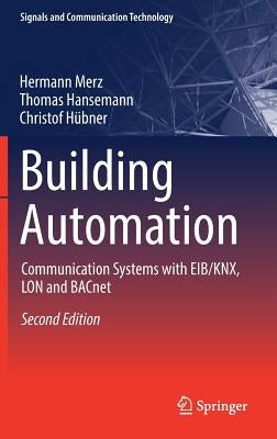 Building Automation: Communication Systems with Eib/Knx, Lon and Bacnet by Merz, Hermann