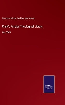 Clark's Foreign Theological Library: Vol. XXIV by Lechler, Gotthard Victor